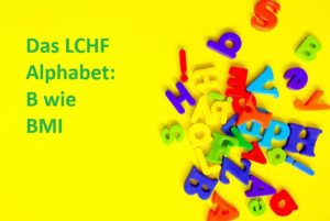 Das LCHF Alphabet B wie BMI