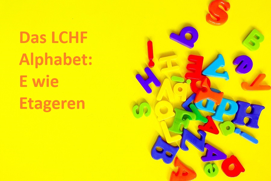 Das LCHF Alphabet E wie Etageren