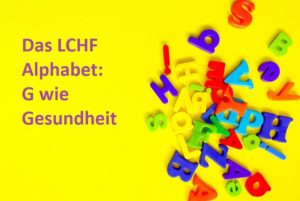 Das LCHF Alphabet G wie Gesundheit