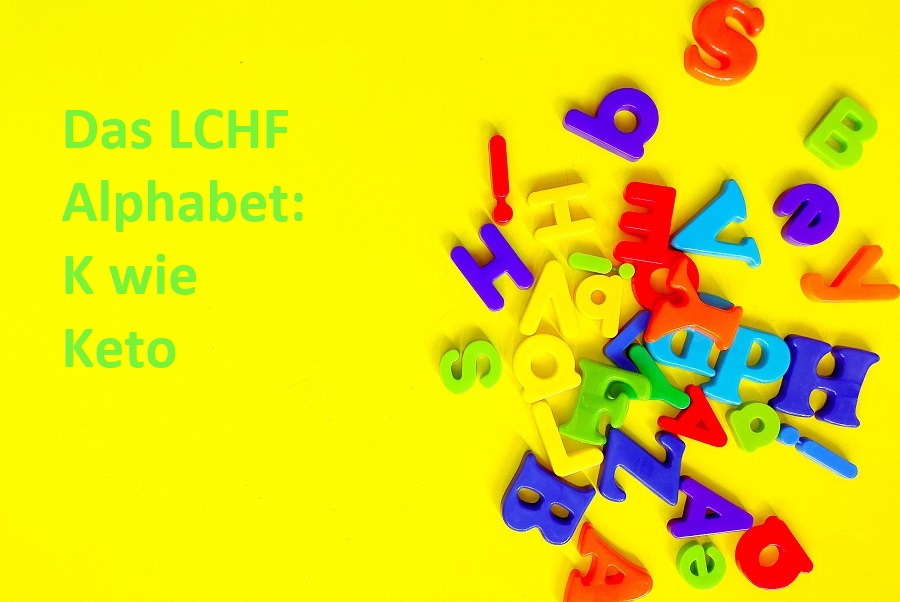 Das LCHF Alphabet K wie Keto