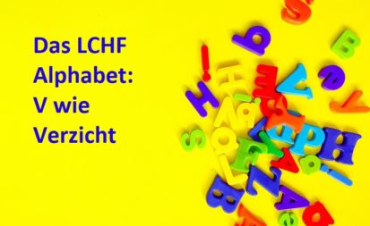 Das LCHF Alphabet V wie Verzicht