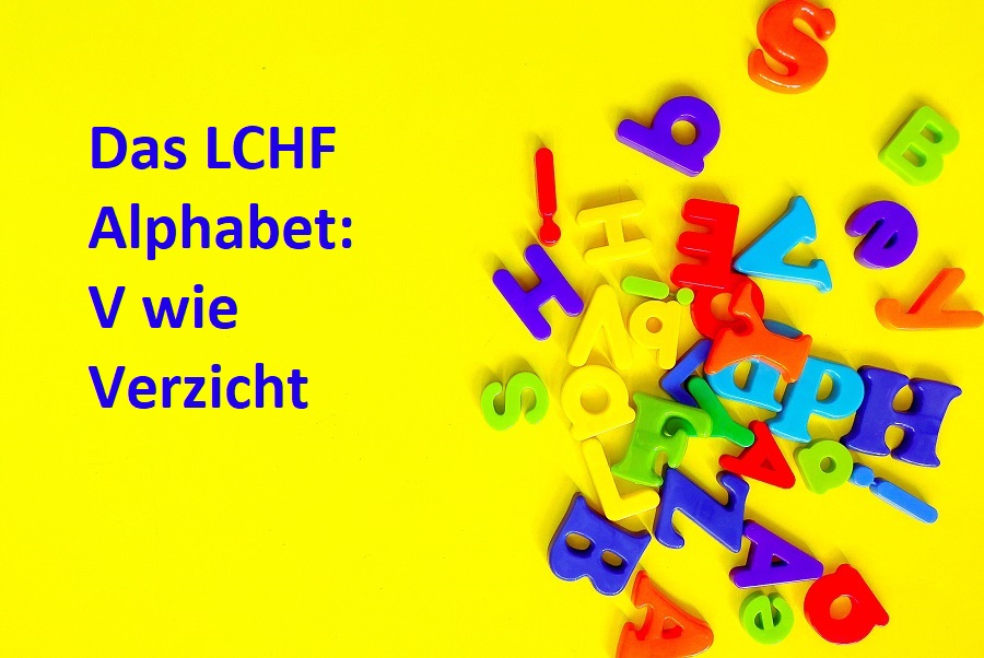 Das LCHF Alphabet V wie Verzicht