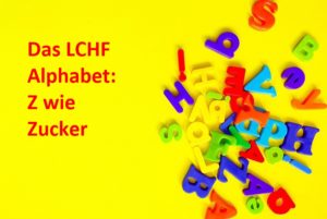 Das LCHF Alphabet Z wie Zucker