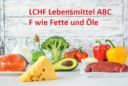 Das LCHF Lebensmittel ABC: F wie Fette und Öle