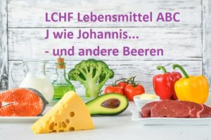 Das LCHF Lebensmittel ABC: J wie Johannis - und andere Beeren