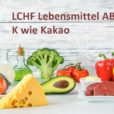 Das LCHF Lebensmittel ABC: K wie Kakao