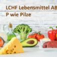 Das LCHF Lebensmittel ABC: P wie Pilze