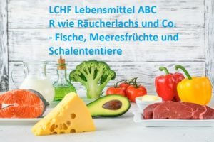 Das LCHF Lebensmittel ABC: Räucherlachs und Co. - Fisch, Meeresfrüchte und Schalentiere