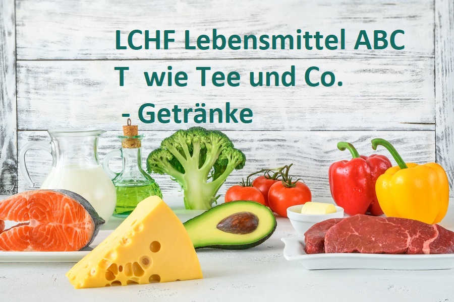 Das LCHF Lebensmittel ABC: T wie Tee und Co. - Getränke