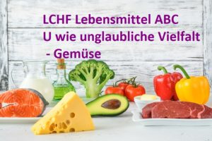 Das LCHF Lebensmittel ABC: U wie unglaubliche Vielfalt - Gemüse