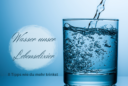 Wasser: Das Lebenselixier – unverzichtbar