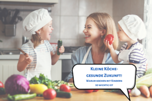 Kleine Köche, gesunde Zukunft - Warum kochen mit Kindern so wichtig ist