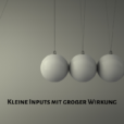 Kleine Inputs mit großer Wirkung